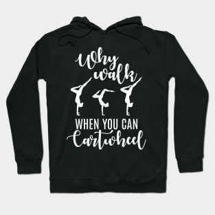 Gymnastic Gift Tee Why Walk When You Can Cartwheel Hoodie